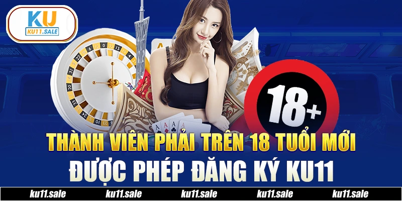 Chỉ được đăng ký Ku11 khi trên 18