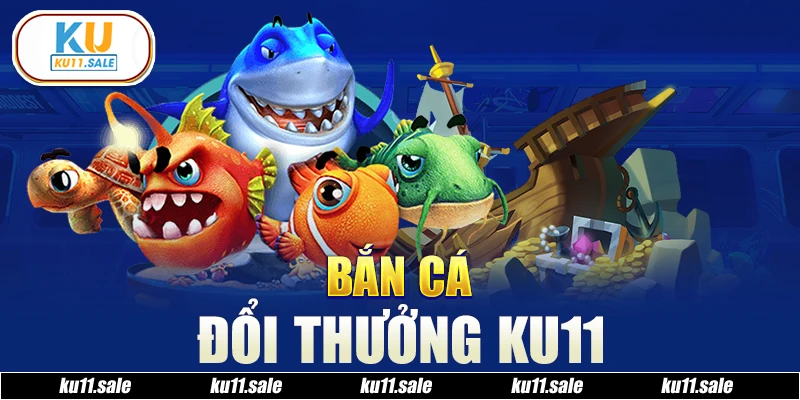 Bắn cá tại Ku11 rất ấn tượng