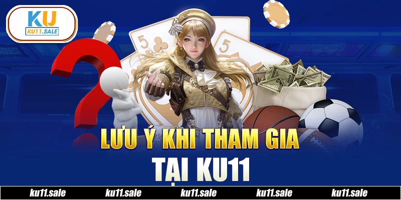 Lưu ý khi chơi game tại Ku11