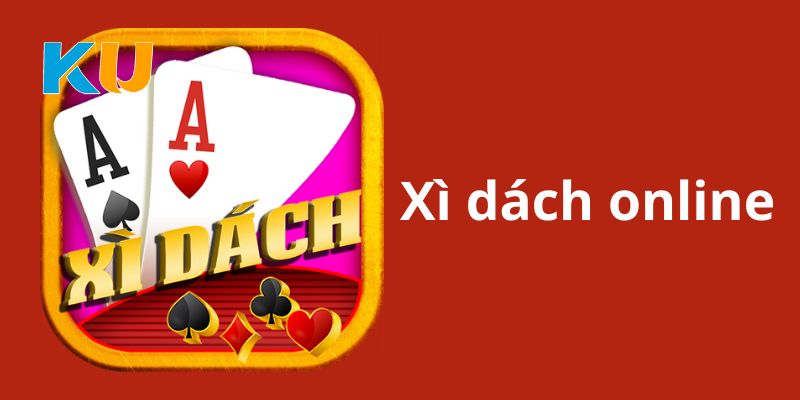Tổng quan giới thiệu sơ lược về xì dách online