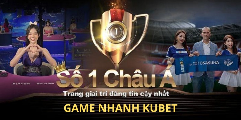 Top game nhanh không thể bỏ qua tại Kubet